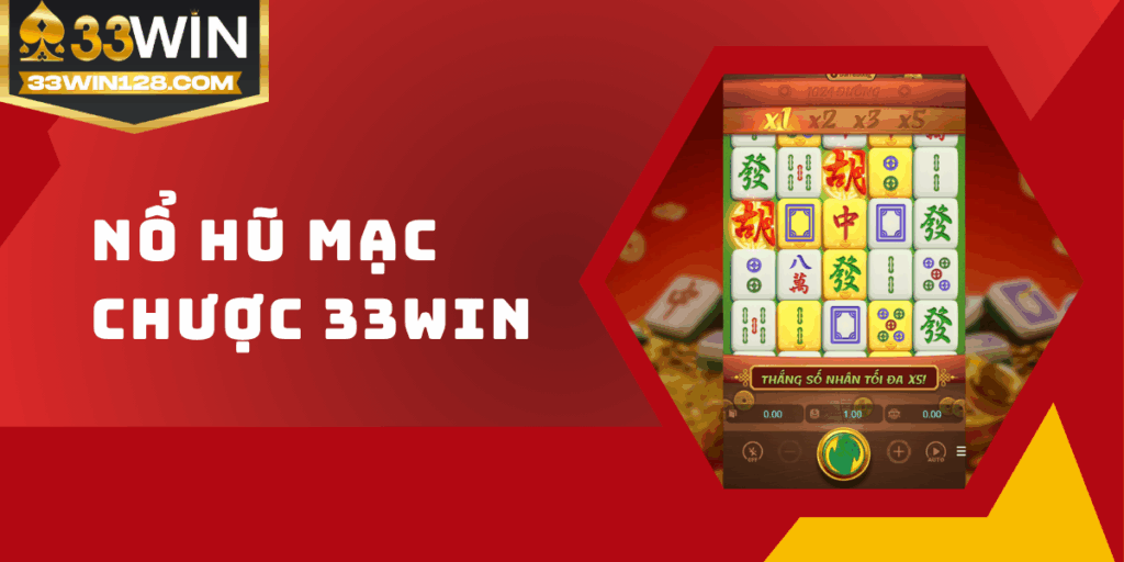 Nổ hũ Mạt Chược 33win – Trải nghiệm game phong cách Trung Hoa