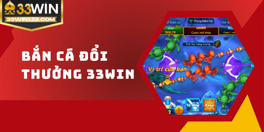 Bắn cá đổi thưởng 33win - Săn mồi cực đã, đổi quà siêu khủng