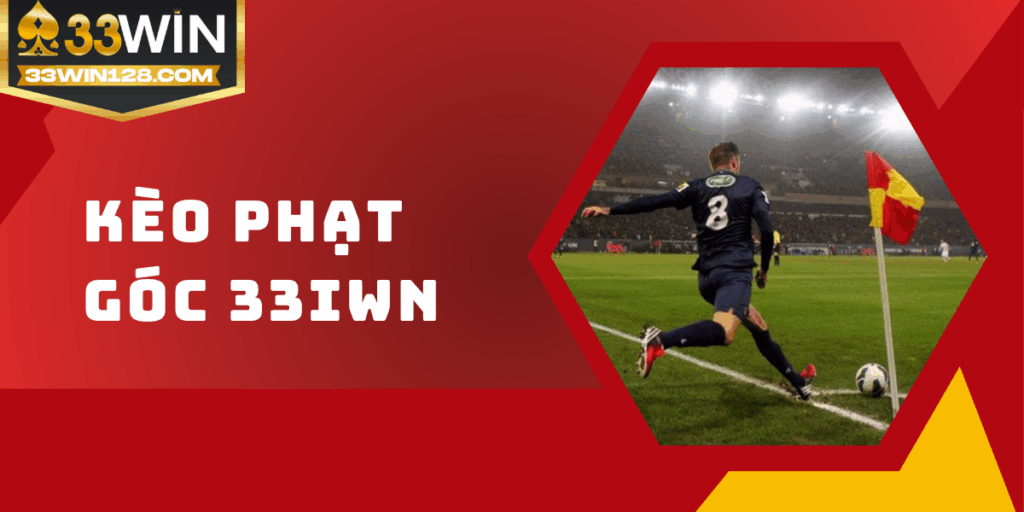 Kèo phạt góc 33win - Chiến thuật từ lý thuyết đến thực tế
