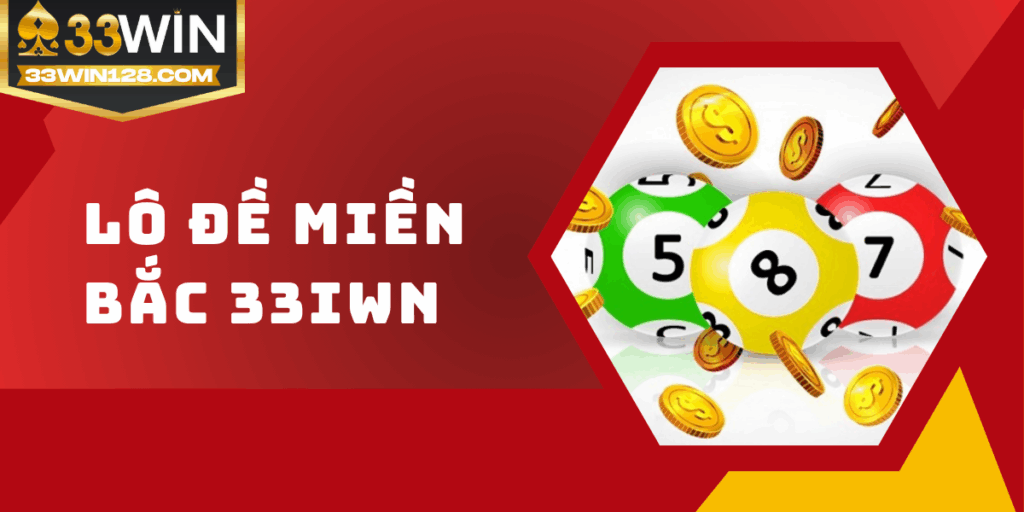 Lô đề miền Bắc 33win - Cách chơi và kinh nghiệm dễ ăn cho Newbie