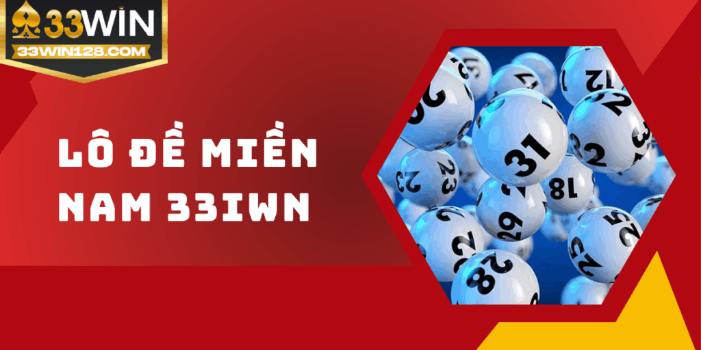 Lô đề miền Nam 33win - Dạng cược siêu hot, cách chơi độc đáo