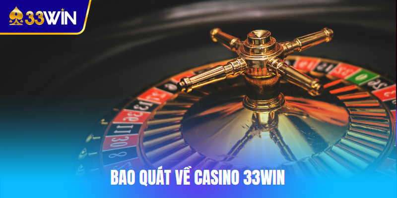 Bao quát về Casino 33win