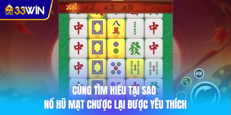 Cùng tìm hiểu tại sao nổ hũ mạt chược lại được yêu thích