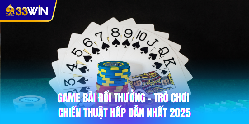Game bài 33win ba cây dễ đánh cược thắng lớn