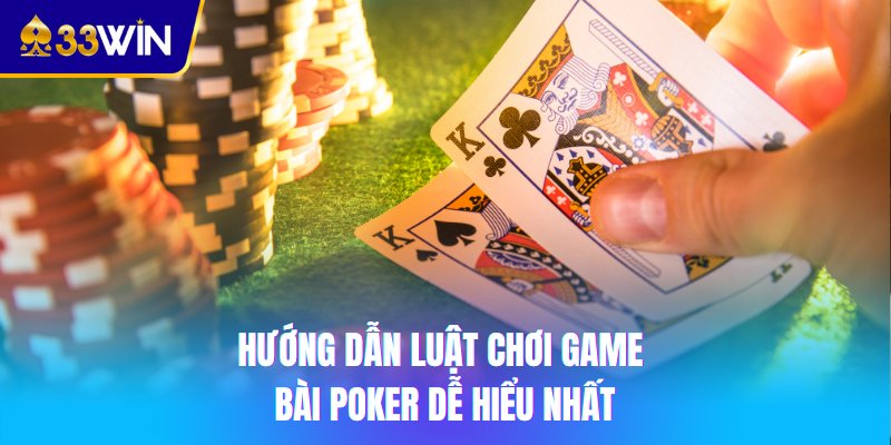  Hướng dẫn luật chơi game bài Poker dễ hiểu nhất