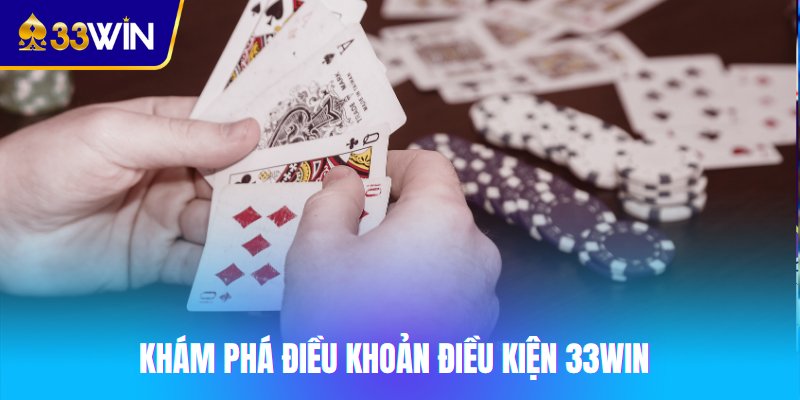 Khám phá điều khoản điều kiện 33win
