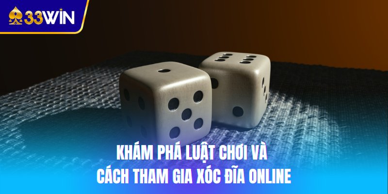 Khám phá luật chơi và cách tham gia xóc đĩa Online