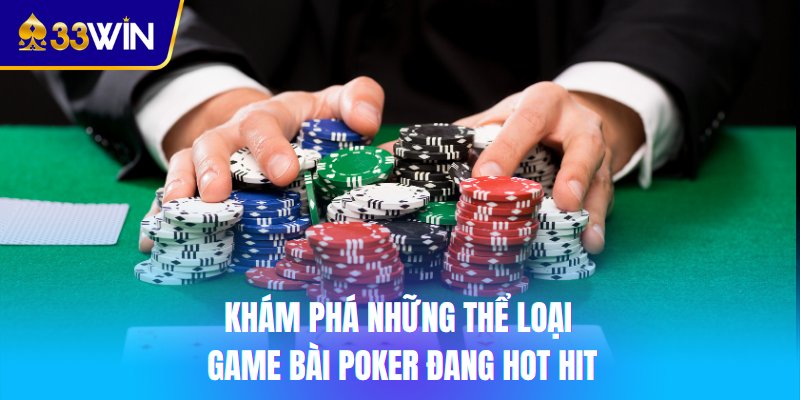  Khám phá những thể loại game bài Poker đang hot hit
