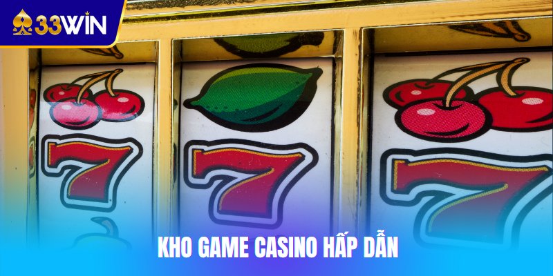Kho game Casino 33win hấp dẫn