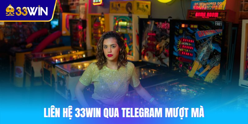 Liên hệ 33win qua Telegram mượt mà