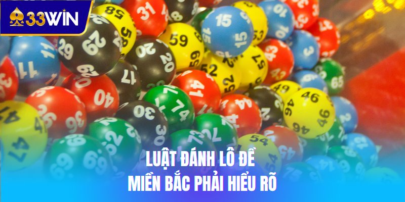 Luật đánh lô đề miền Bắc phải hiểu rõ