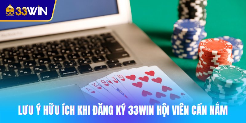 Lưu ý hữu ích khi đăng ký 33win hội viên cần nắm