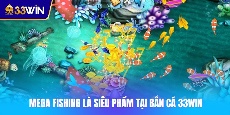 Mega Fishing là siêu phẩm tại bắn cá 33win