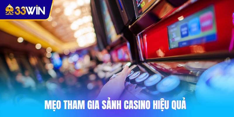 Mẹo tham gia sảnh Casino 33win