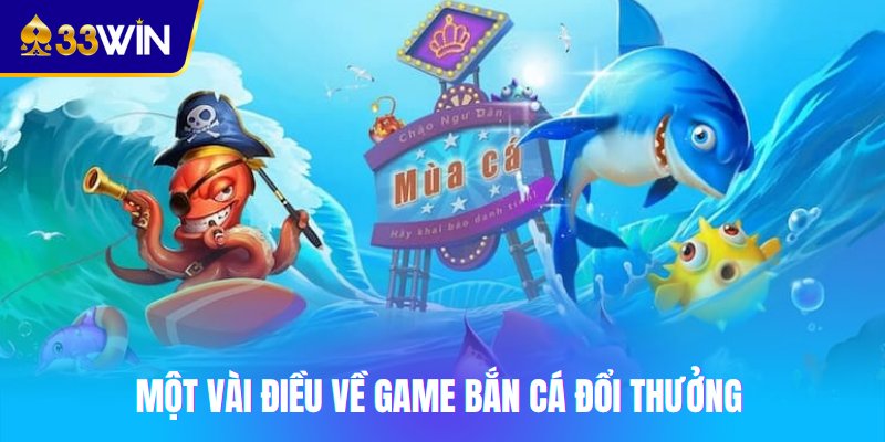 Một vài điều về game bắn cá đổi thưởng