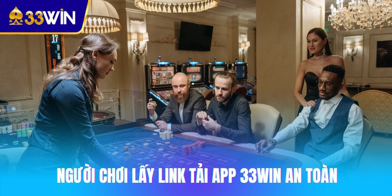 Người chơi lấy link tải app 33win an toàn