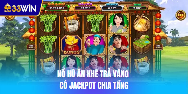 Nổ hũ Ăn Khế Trả Vàng có jackpot chia tầng