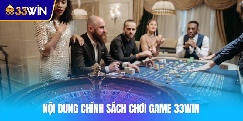 Nội dung chính sách chơi game 33win