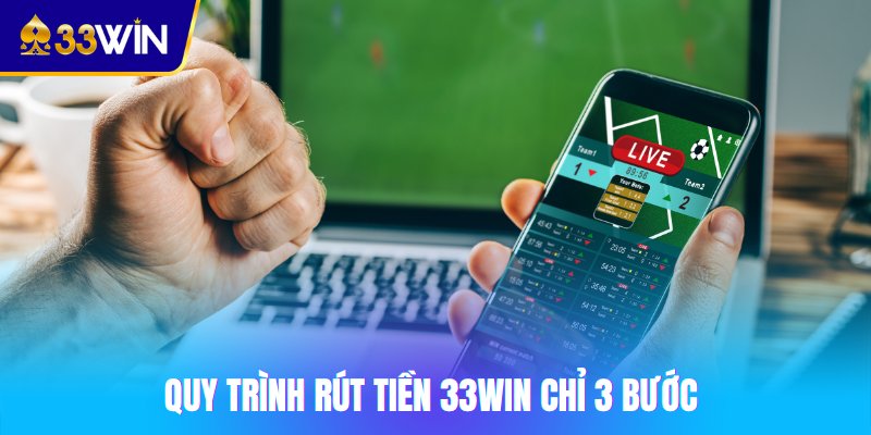 Quy trình rút tiền 33win chỉ 3 bước
