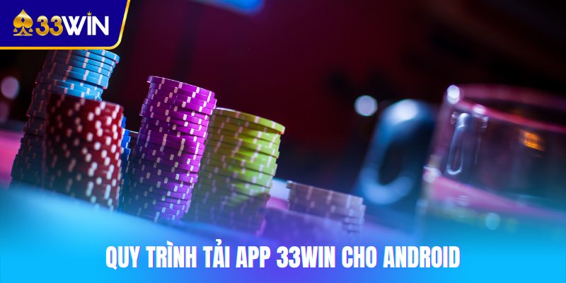 Quy trình tải app 33win cho Android