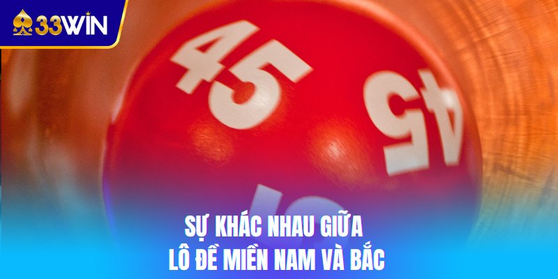 Sự khác nhau giữa lô đề miền Nam và Bắc