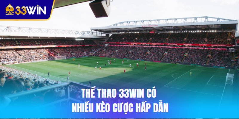 Thể thao 33win có nhiều kèo cược hấp dẫn
