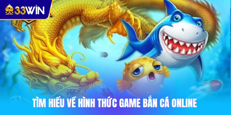 Tìm hiểu về hình thức game bắn cá online