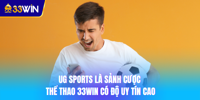 UG Sports là sảnh cược thể thao 33win có độ uy tín cao